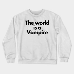 the world is a vampire Crewneck Sweatshirt